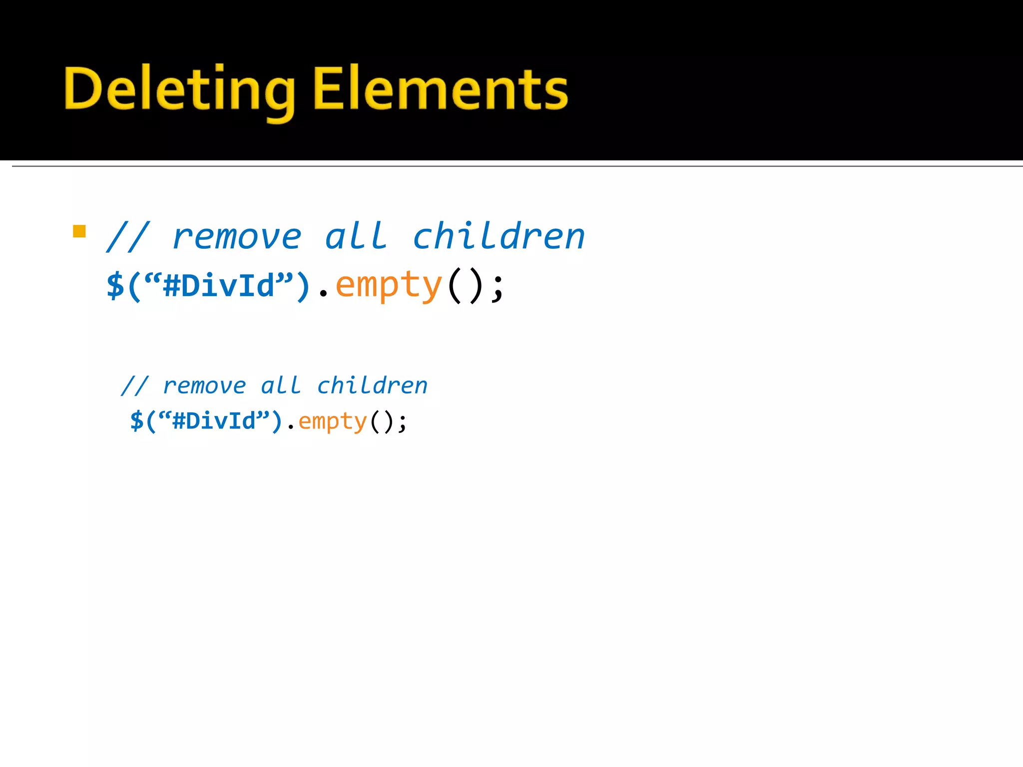    // remove all children
    $(“#DivId”).empty();

    // remove all children
     $(“#DivId”).empty();
 