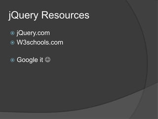 jQuery Resources
 jQuery.com
 W3schools.com


   Google it 
 
