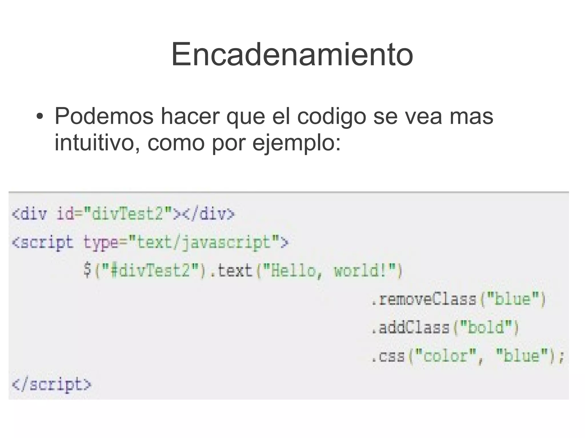 Encadenamiento
● Podemos hacer que el codigo se vea mas
intuitivo, como por ejemplo:
 