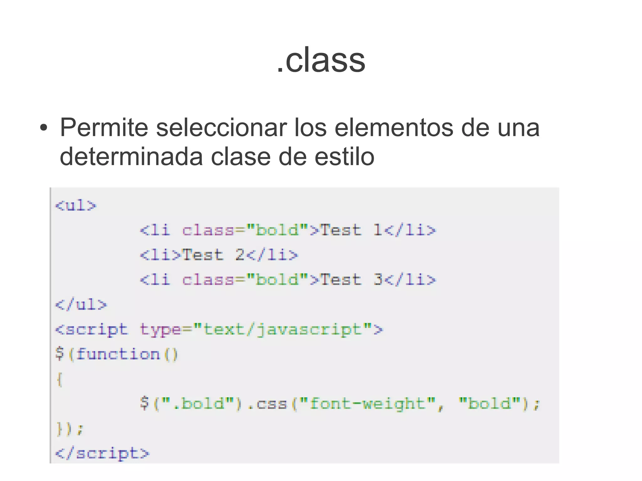 .class
● Permite seleccionar los elementos de una
determinada clase de estilo
 