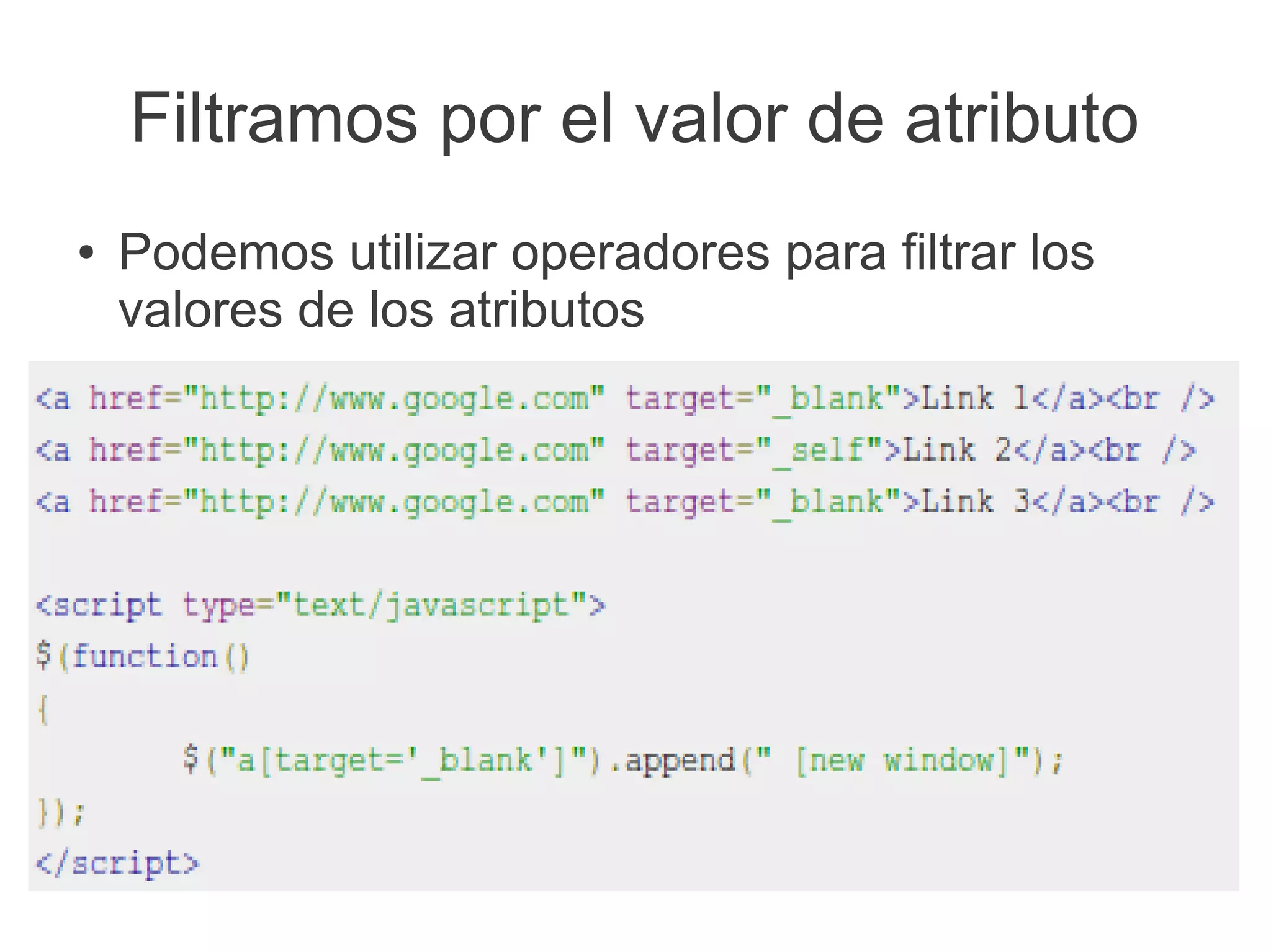 Filtramos por el valor de atributo
● Podemos utilizar operadores para filtrar los
valores de los atributos
 
