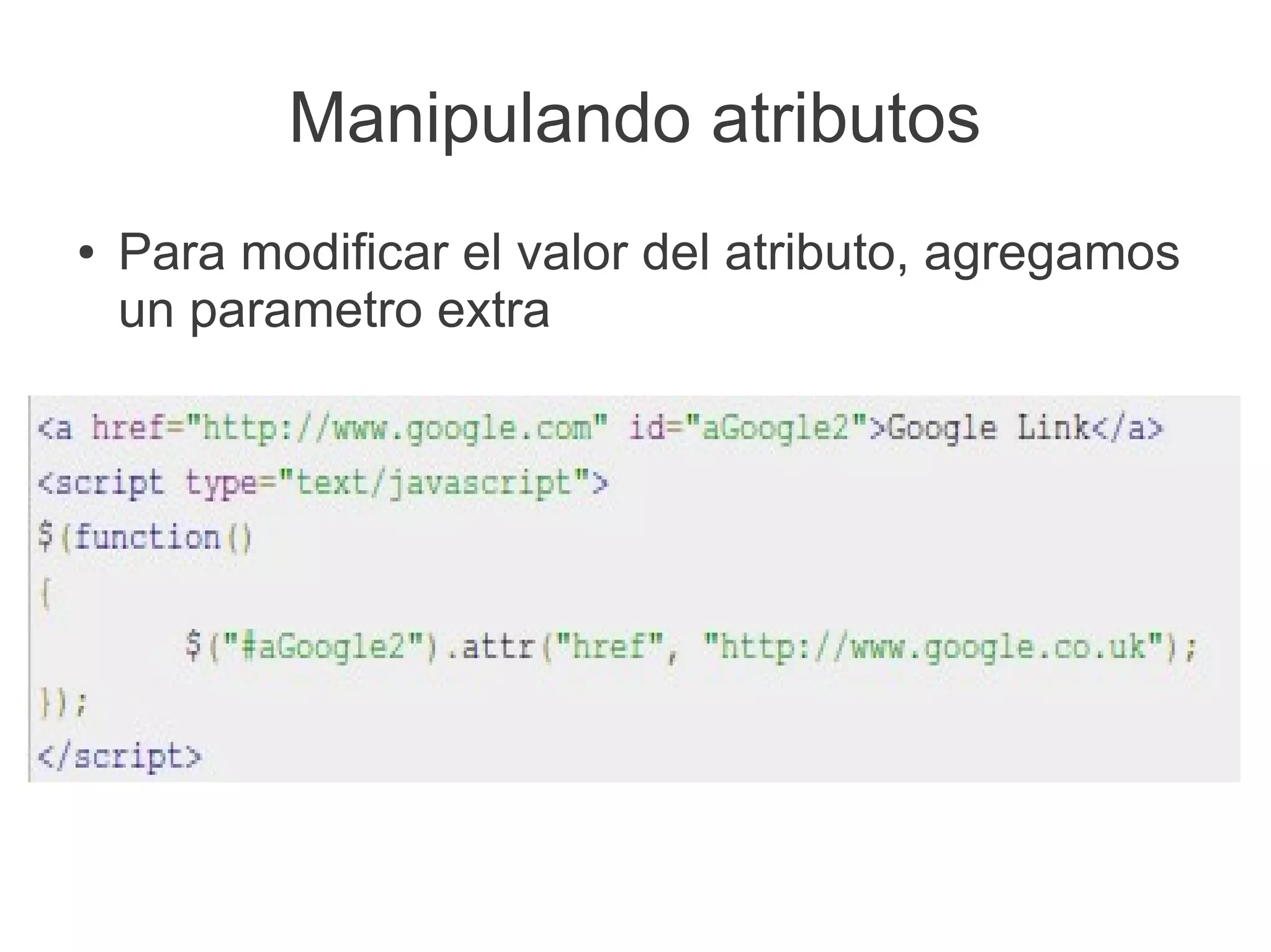 Manipulando atributos
● Para modificar el valor del atributo, agregamos
un parametro extra
 