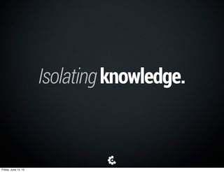 Eventingwitharguments.
Onboarding Dashboard
Dashboard.start = function() {
Onboarding.trigger('stop', this.dependencies);
}
Onboarding.stop = function(dependencies) {
if(dependencies == null) { dependencies = [] }
this.dependencies.forEach(function(dependencies){
if(dependencies.indexOf(dependency) < 0) {
dependency.trigger('stop', dependencies);
}
});
}
Friday, June 14, 13
 