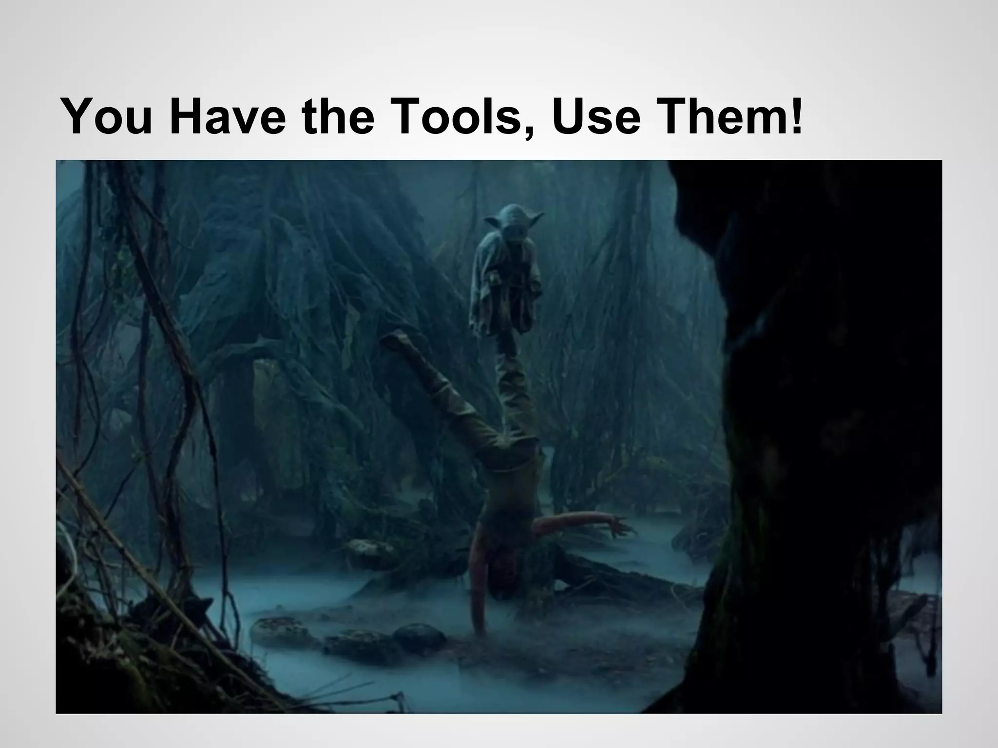 You Have the Tools, Use Them!

 