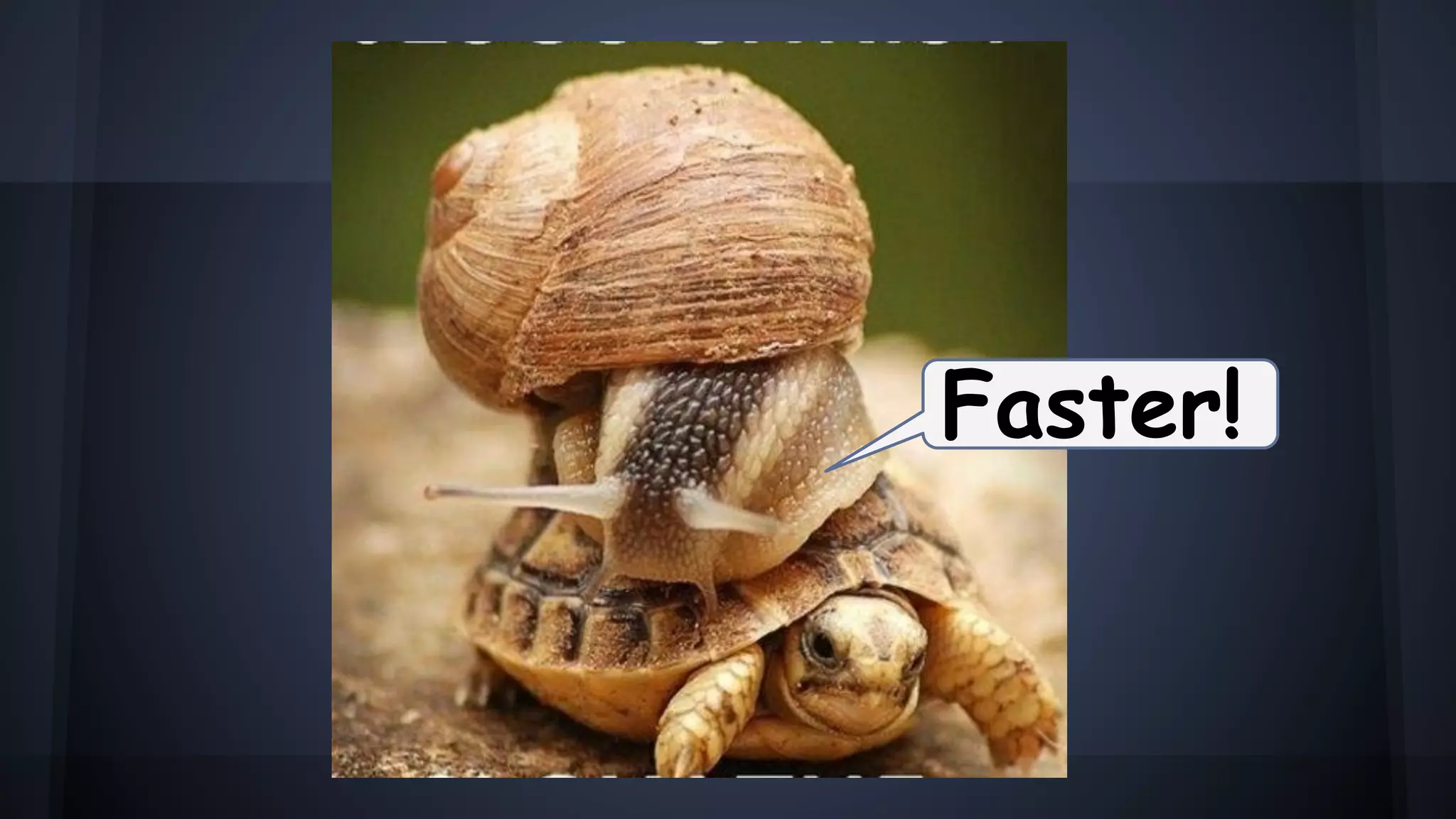 Faster!
 