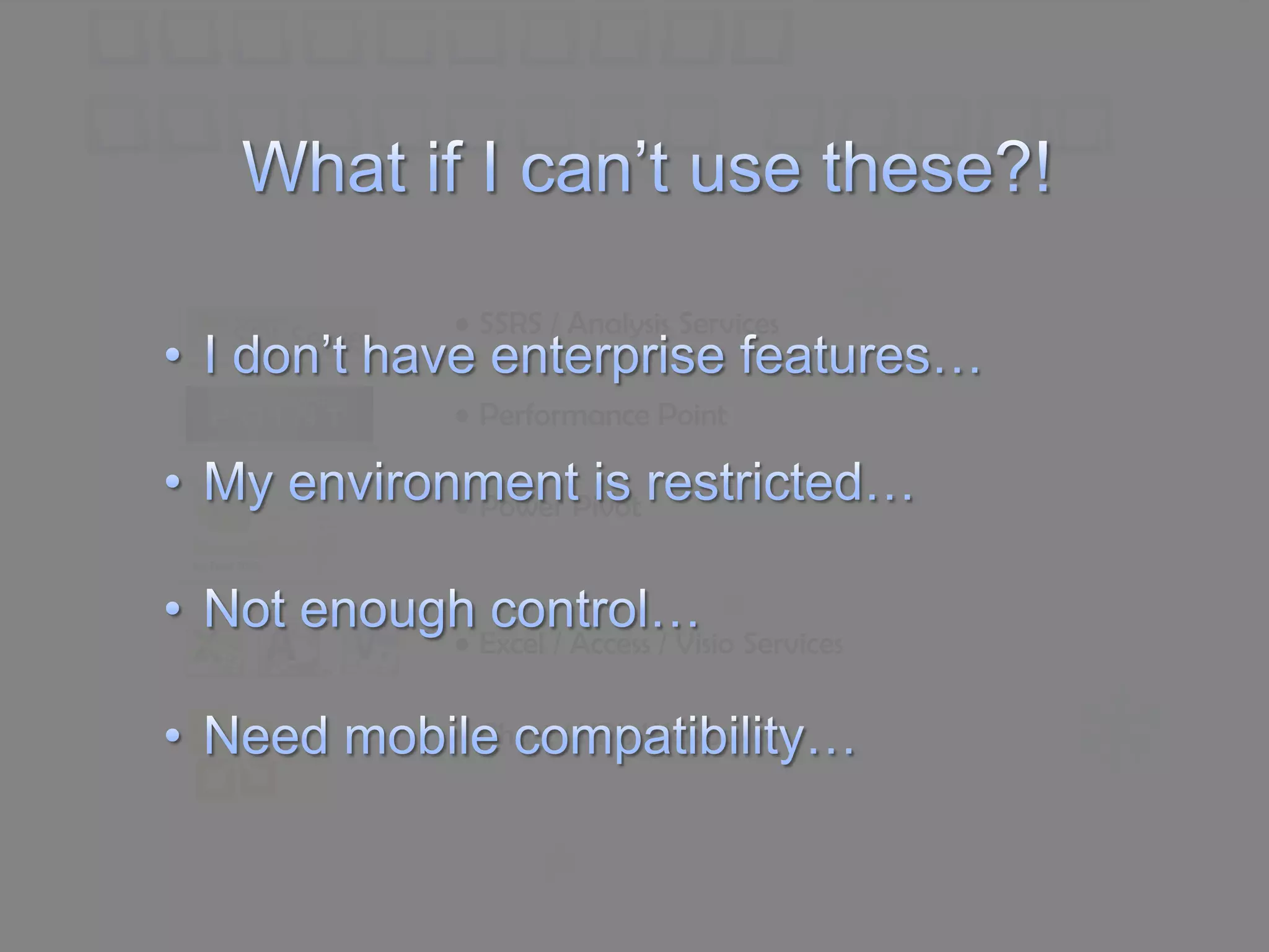 • SSRS / Analysis Services

• Performance Point

• Power Pivot



• Excel / Access / Visio Services

• Chart / KPIs Webparts
 