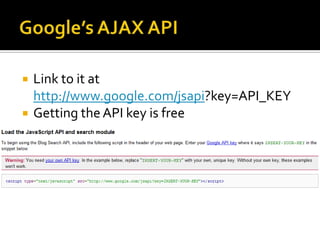 Google’s AJAX APILink to it athttp://www.google.com/jsapi?key=API_KEYGetting the API key is free