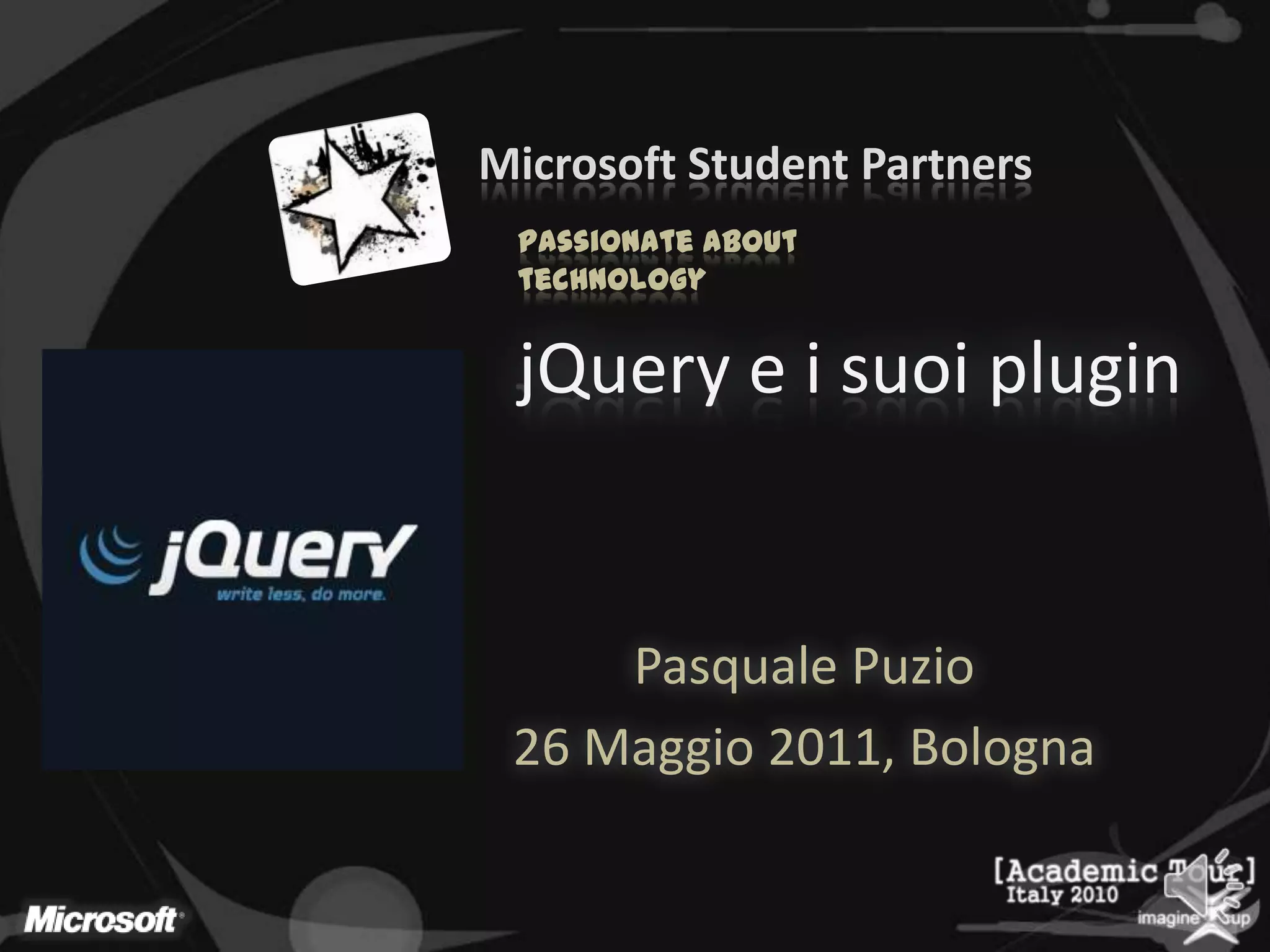 jQuery e i suoi pluginPasquale Puzio26 Maggio 2011, Bologna