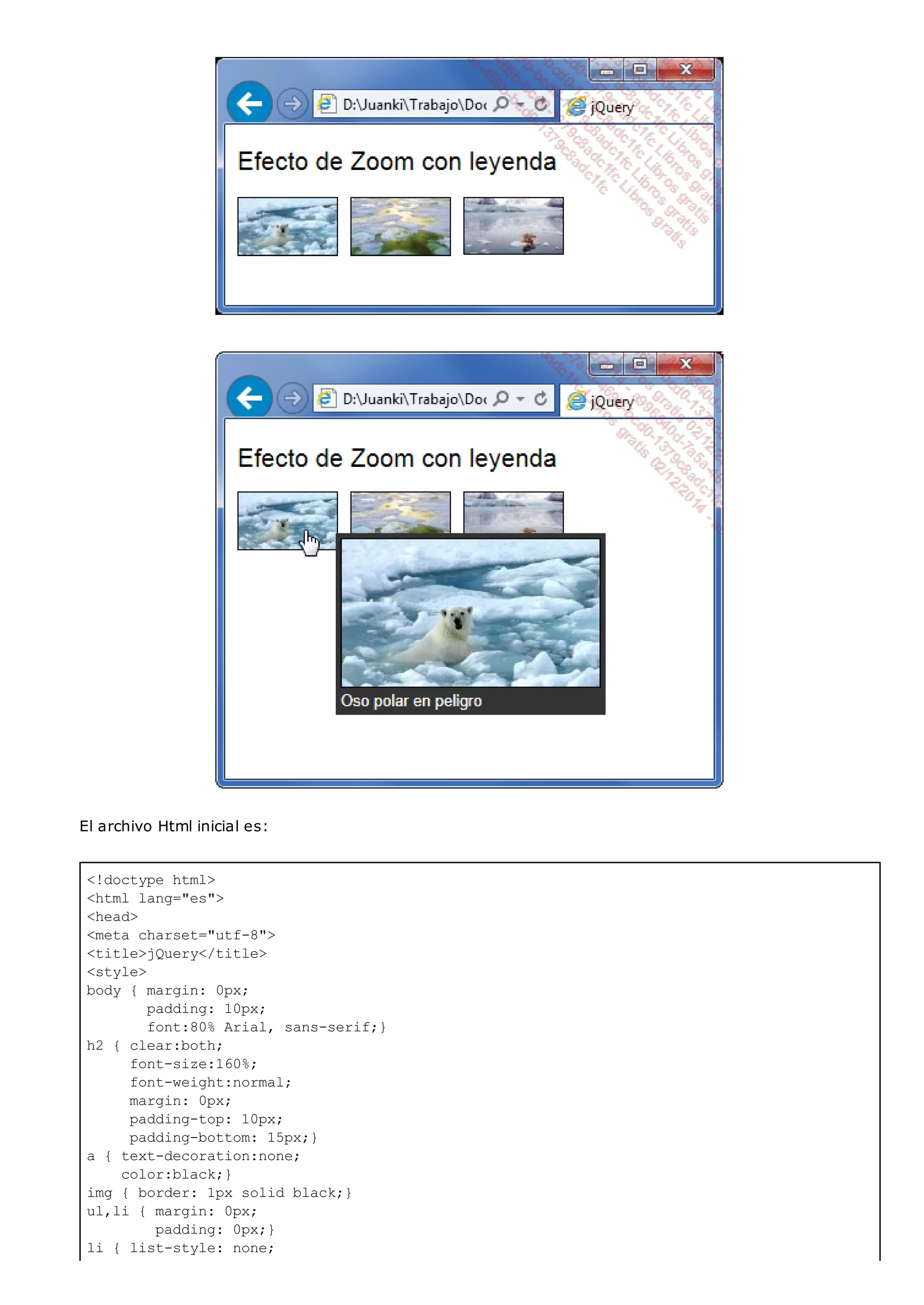 <!doctype html>
<html lang="es">
<head>
<meta charset="utf-8">
<title>jQuery</title>
<style>
body { margin: 0px;
padding: 10px;
font:80% Arial, sans-serif;}
h2 { clear:both;
font-size:160%;
font-weight:normal;
margin: 0px;
padding-top: 10px;
padding-bottom: 15px;}
a { text-decoration:none;
color:black;}
img { border: 1px solid black;}
ul,li { margin: 0px;
padding: 0px;}
li { list-style: none;
El archivo Html inicial es:
 
