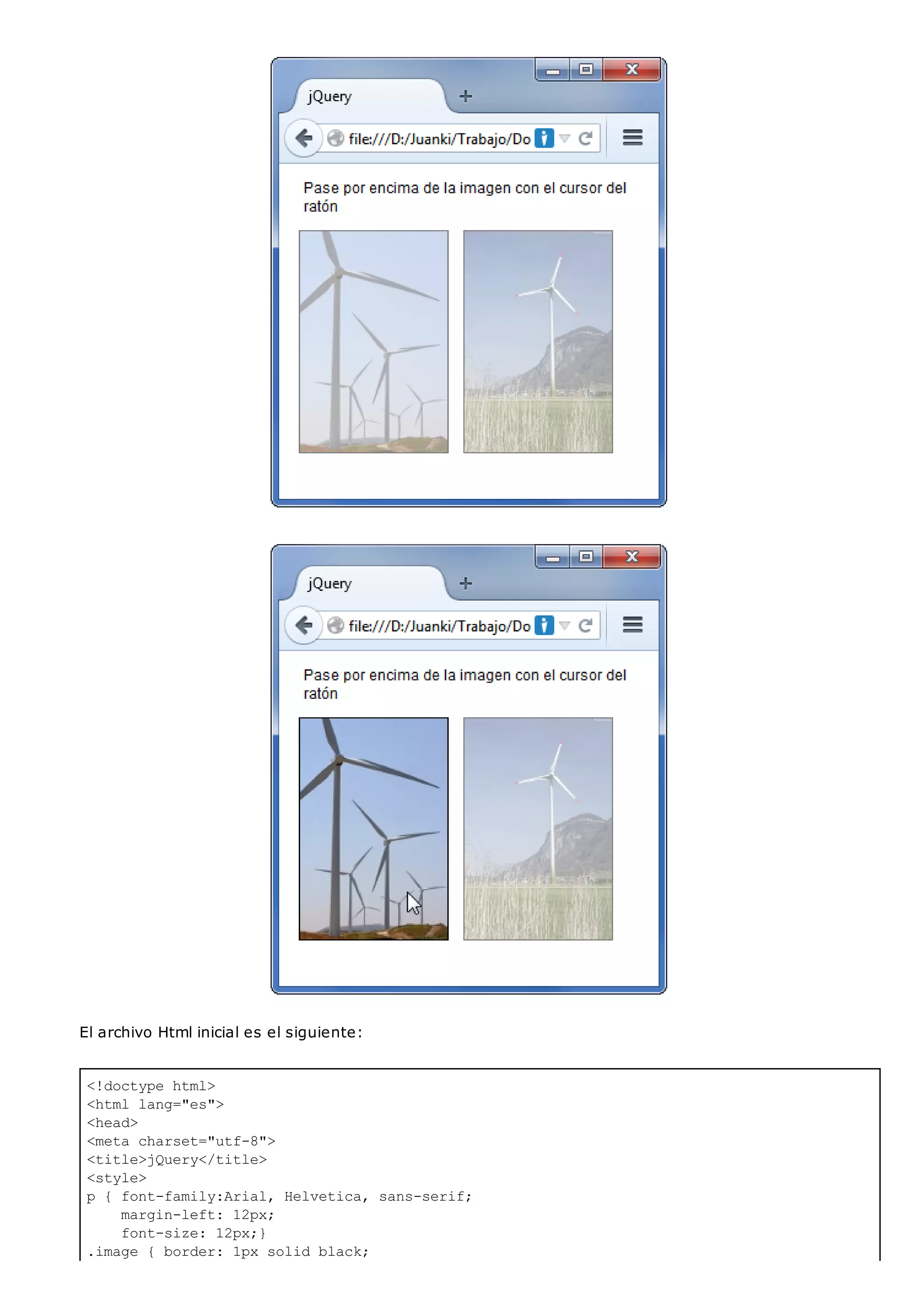 <!doctype html>
<html lang="es">
<head>
<meta charset="utf-8">
<title>jQuery</title>
<style>
p { font-family:Arial, Helvetica, sans-serif;
margin-left: 12px;
font-size: 12px;}
.image { border: 1px solid black;
El archivo Html inicial es el siguiente:
 