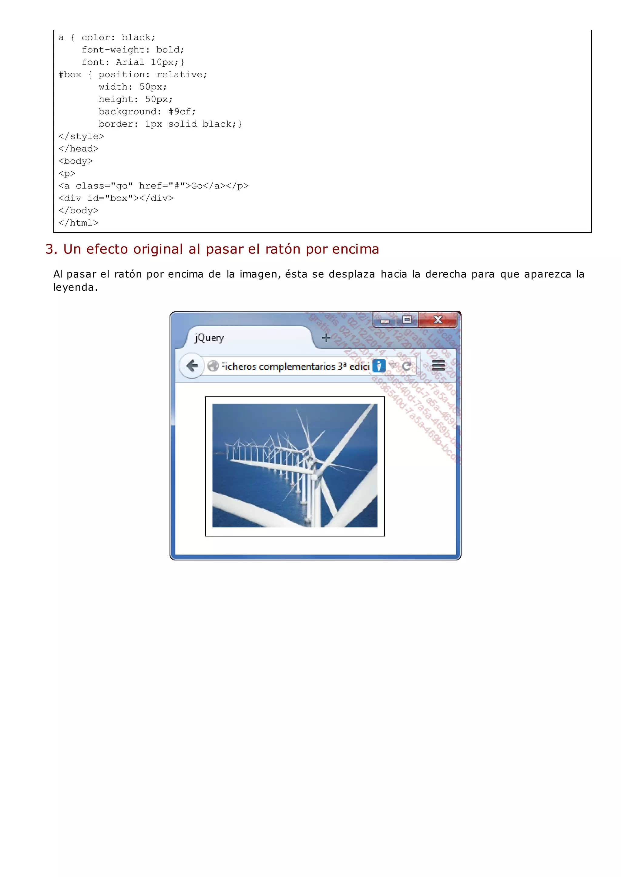 a { color: black;
font-weight: bold;
font: Arial 10px;}
#box { position: relative;
width: 50px;
height: 50px;
background: #9cf;
border: 1px solid black;}
</style>
</head>
<body>
<p>
<a class="go" href="#">Go</a></p>
<div id="box"></div>
</body>
</html>
3. Un efecto original al pasar el ratón por encima
Al pasar el ratón por encima de la imagen, ésta se desplaza hacia la derecha para que aparezca la
leyenda.
 