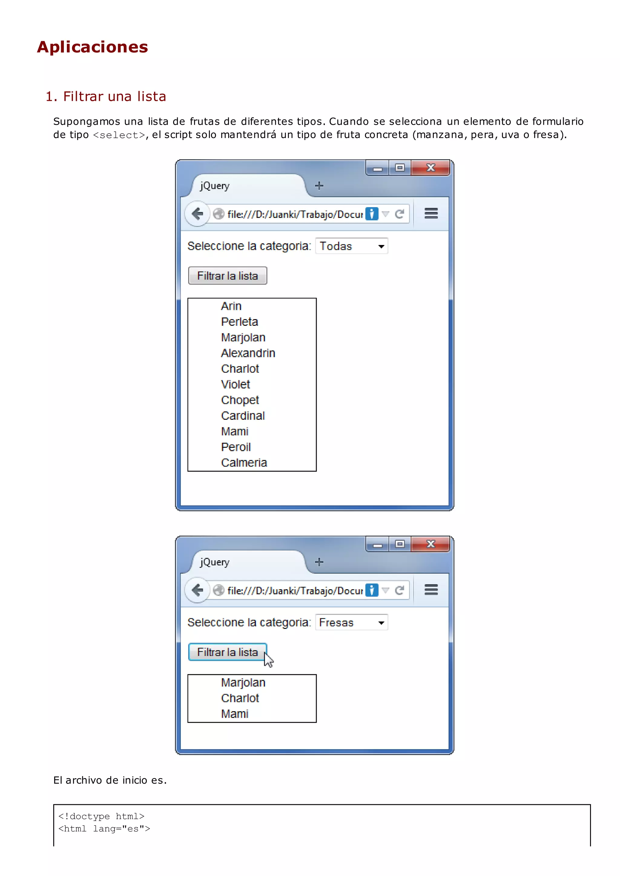 <!doctype html>
<html lang="es">
Aplicaciones
1. Filtrar una lista
Supongamos una lista de frutas de diferentes tipos. Cuando se selecciona un elemento de formulario
de tipo <select>, el script solo mantendrá un tipo de fruta concreta (manzana, pera, uva o fresa).
El archivo de inicio es.
 
