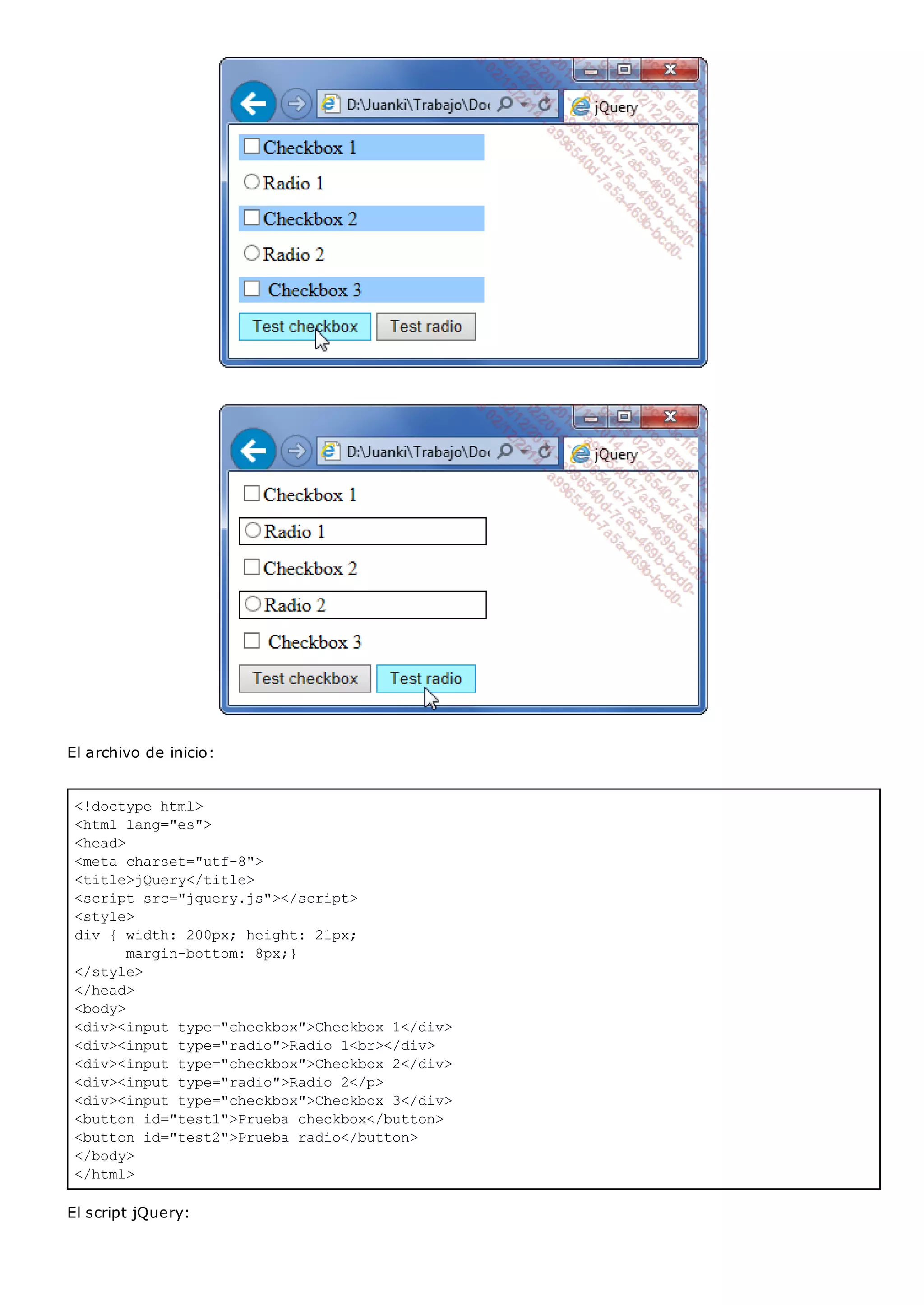 <!doctype html>
<html lang="es">
<head>
<meta charset="utf-8">
<title>jQuery</title>
<script src="jquery.js"></script>
<style>
div { width: 200px; height: 21px;
margin-bottom: 8px;}
</style>
</head>
<body>
<div><input type="checkbox">Checkbox 1</div>
<div><input type="radio">Radio 1<br></div>
<div><input type="checkbox">Checkbox 2</div>
<div><input type="radio">Radio 2</p>
<div><input type="checkbox">Checkbox 3</div>
<button id="test1">Prueba checkbox</button>
<button id="test2">Prueba radio</button>
</body>
</html>
El archivo de inicio:
El script jQuery:
 
