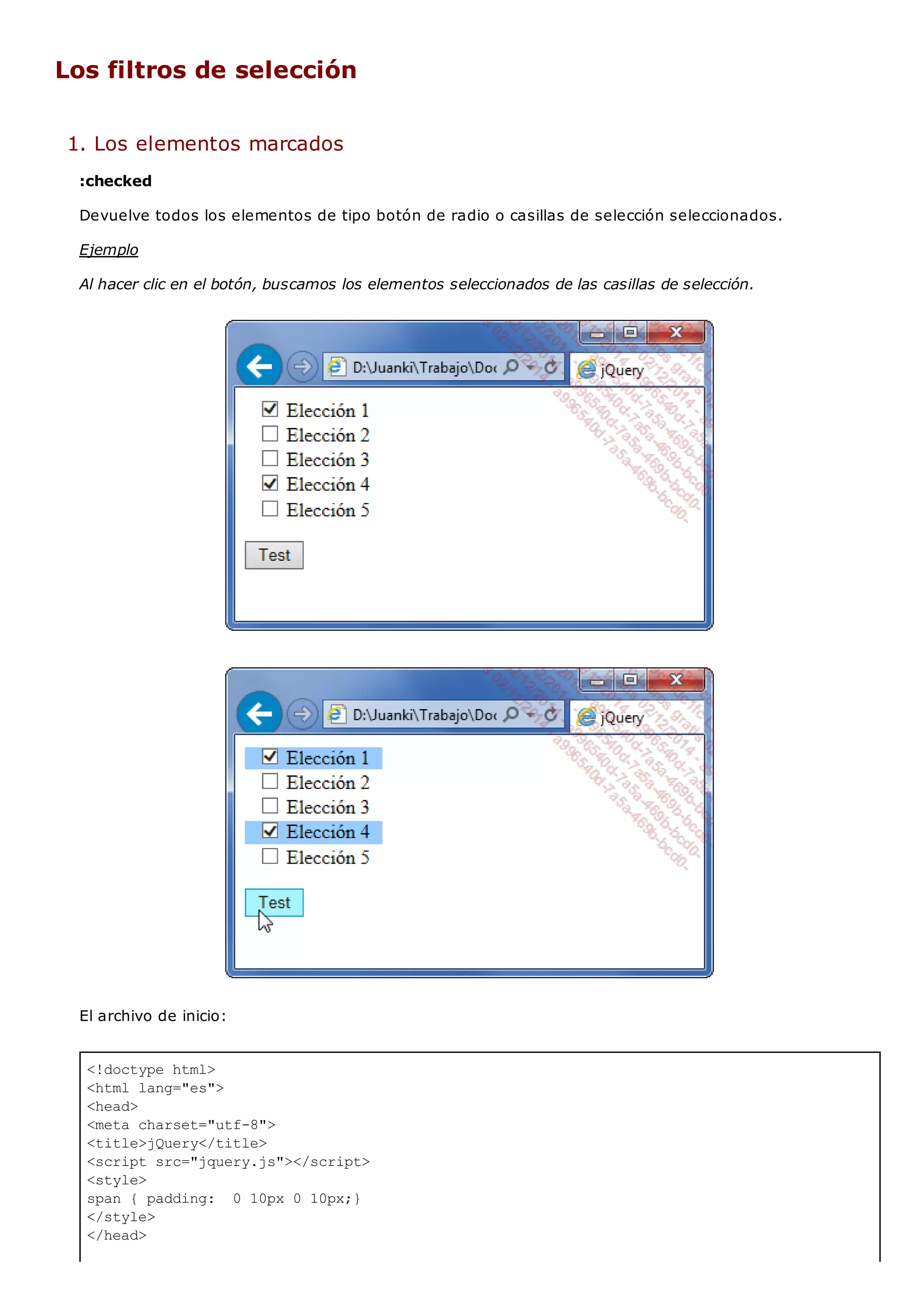 <!doctype html>
<html lang="es">
<head>
<meta charset="utf-8">
<title>jQuery</title>
<script src="jquery.js"></script>
<style>
span { padding: 0 10px 0 10px;}
</style>
</head>
Los filtros de selección
1. Los elementos marcados
:checked
Devuelve todos los elementos de tipo botón de radio o casillas de selección seleccionados.
Ejemplo
Al hacer clic en el botón, buscamos los elementos seleccionados de las casillas de selección.
El archivo de inicio:
 