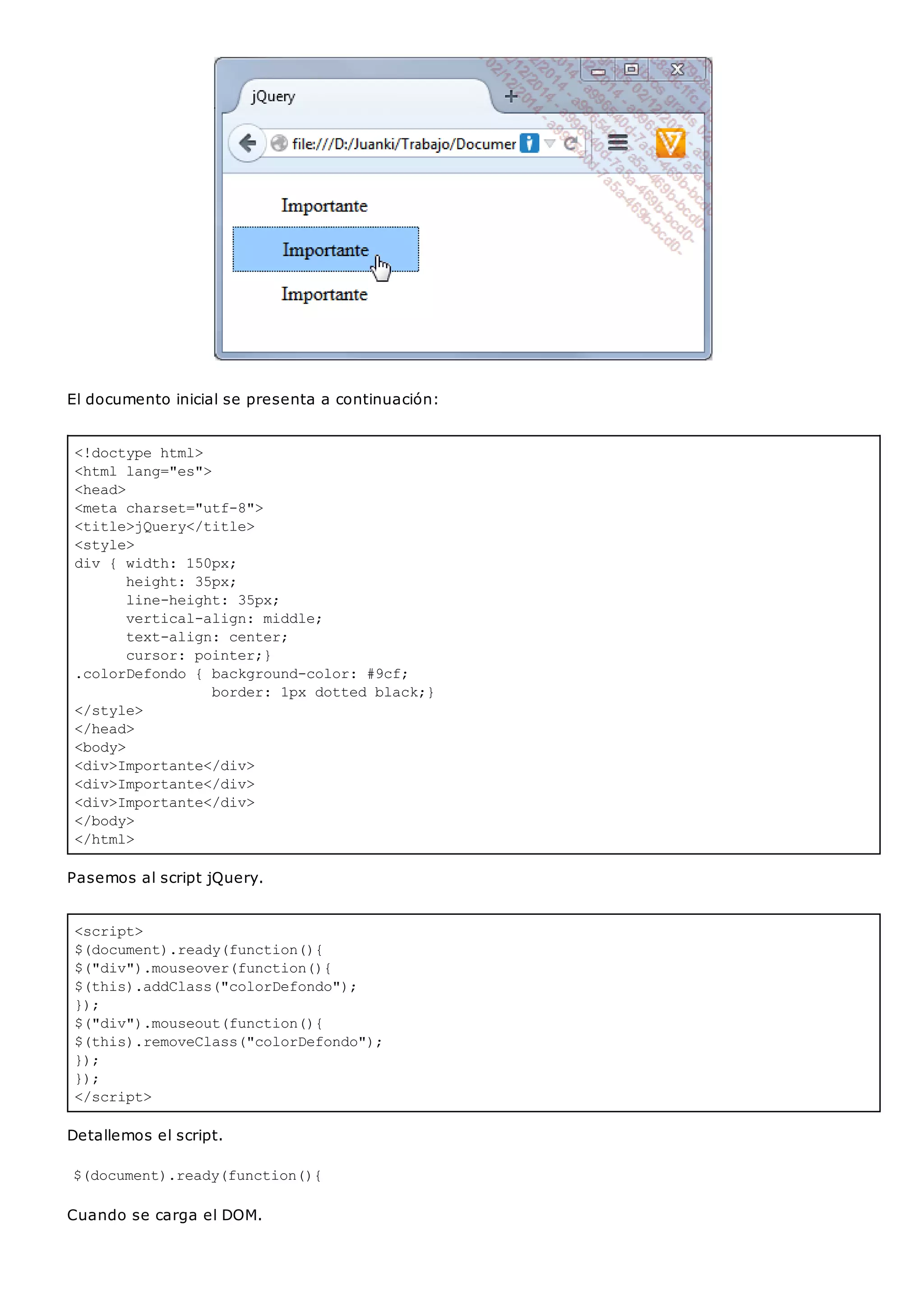 <!doctype html>
<html lang="es">
<head>
<meta charset="utf-8">
<title>jQuery</title>
<style>
div { width: 150px;
height: 35px;
line-height: 35px;
vertical-align: middle;
text-align: center;
cursor: pointer;}
.colorDefondo { background-color: #9cf;
border: 1px dotted black;}
</style>
</head>
<body>
<div>Importante</div>
<div>Importante</div>
<div>Importante</div>
</body>
</html>
<script>
$(document).ready(function(){
$("div").mouseover(function(){
$(this).addClass("colorDefondo");
});
$("div").mouseout(function(){
$(this).removeClass("colorDefondo");
});
});
</script>
El documento inicial se presenta a continuación:
Pasemos al script jQuery.
Detallemos el script.
$(document).ready(function(){
Cuando se carga el DOM.
 