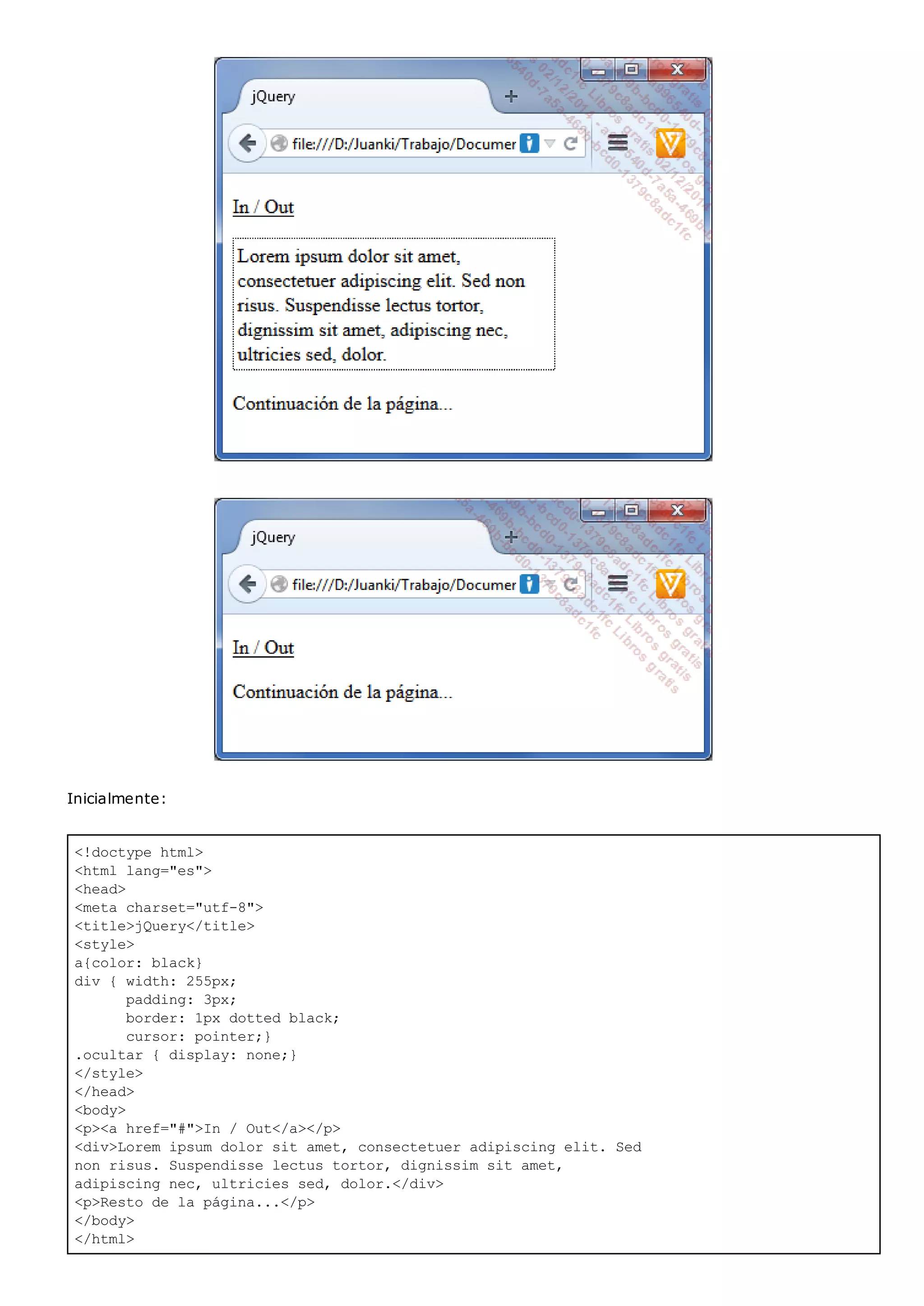 <!doctype html>
<html lang="es">
<head>
<meta charset="utf-8">
<title>jQuery</title>
<style>
a{color: black}
div { width: 255px;
padding: 3px;
border: 1px dotted black;
cursor: pointer;}
.ocultar { display: none;}
</style>
</head>
<body>
<p><a href="#">In / Out</a></p>
<div>Lorem ipsum dolor sit amet, consectetuer adipiscing elit. Sed
non risus. Suspendisse lectus tortor, dignissim sit amet,
adipiscing nec, ultricies sed, dolor.</div>
<p>Resto de la página...</p>
</body>
</html>
Inicialmente:
 