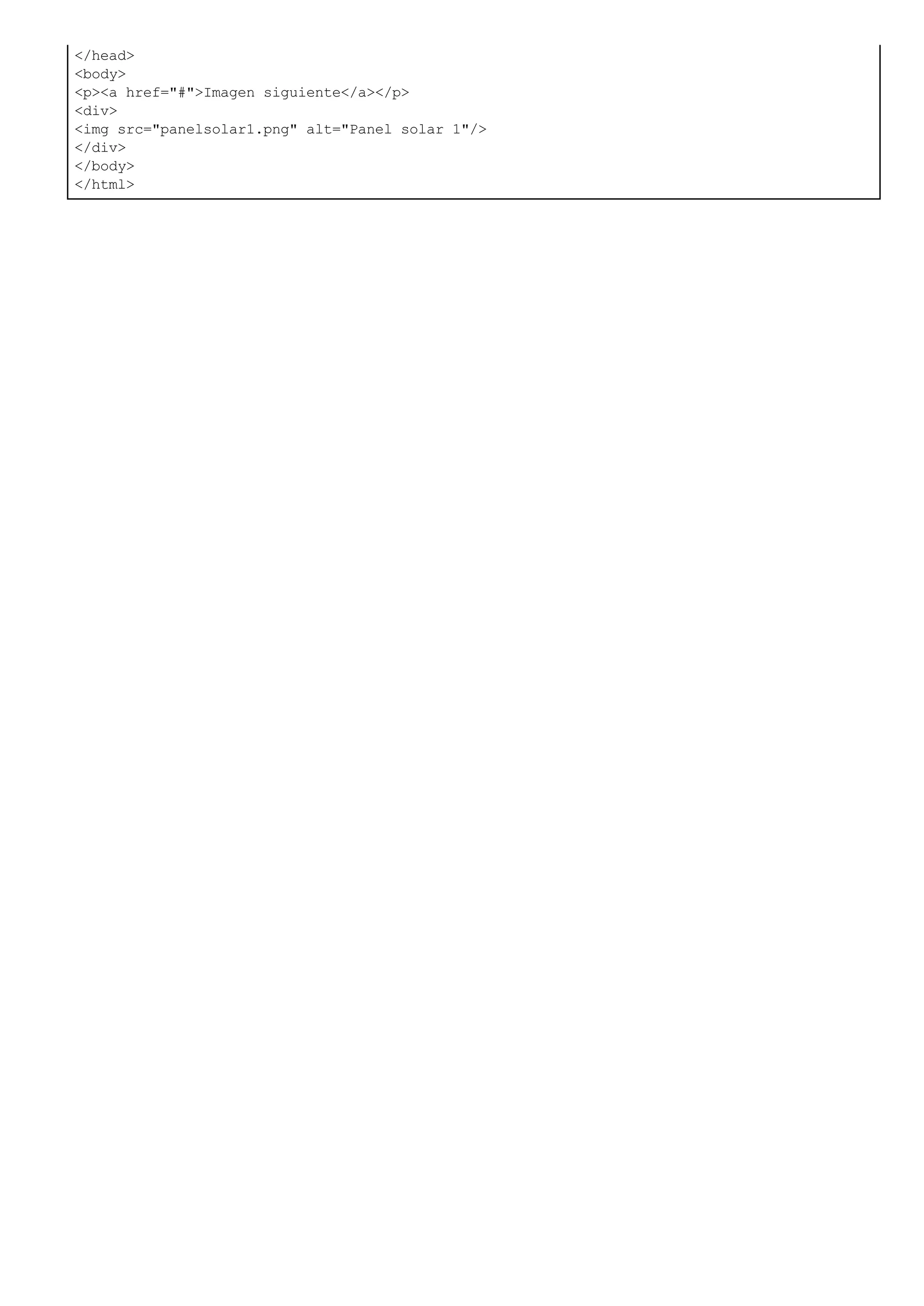 </head>
<body>
<p><a href="#">Imagen siguiente</a></p>
<div>
<img src="panelsolar1.png" alt="Panel solar 1"/>
</div>
</body>
</html>
 
