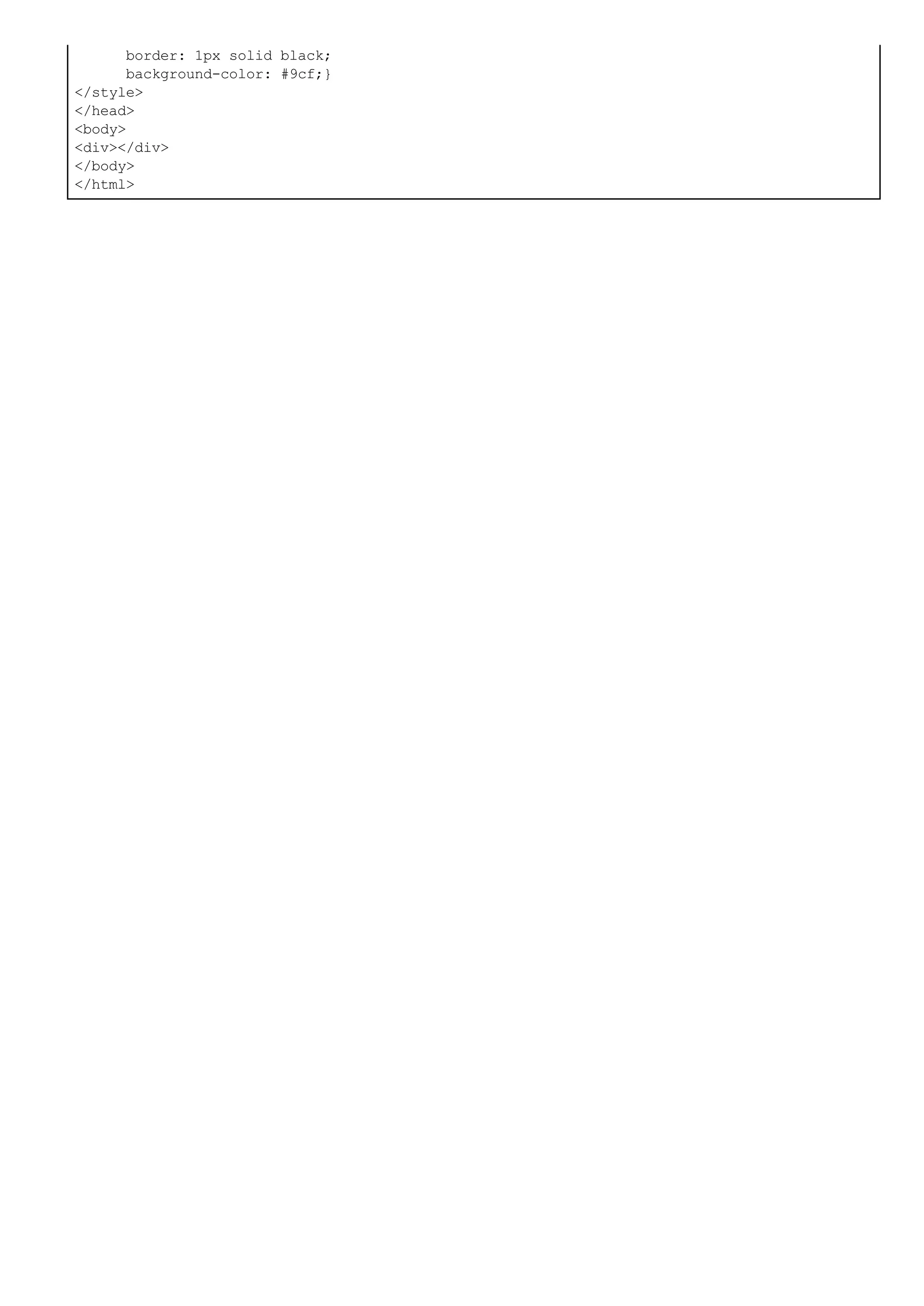 border: 1px solid black;
background-color: #9cf;}
</style>
</head>
<body>
<div></div>
</body>
</html>
 