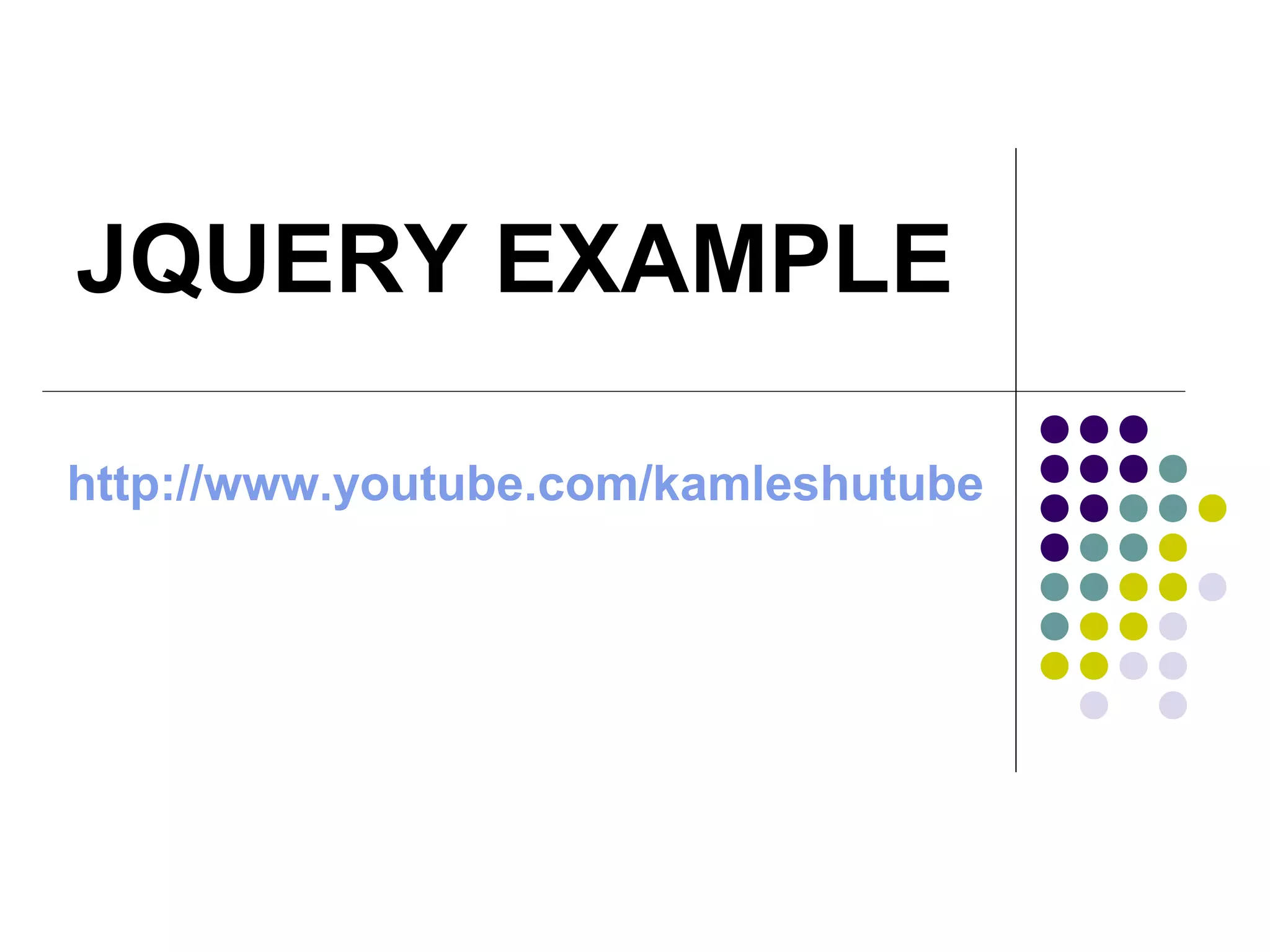 JQUERY EXAMPLE http://www.youtube.com/kamleshutube 