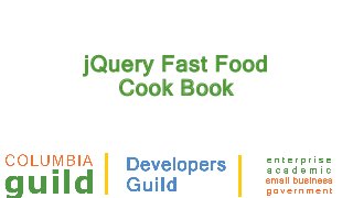 jQuery Fast Food
Cook Book
 