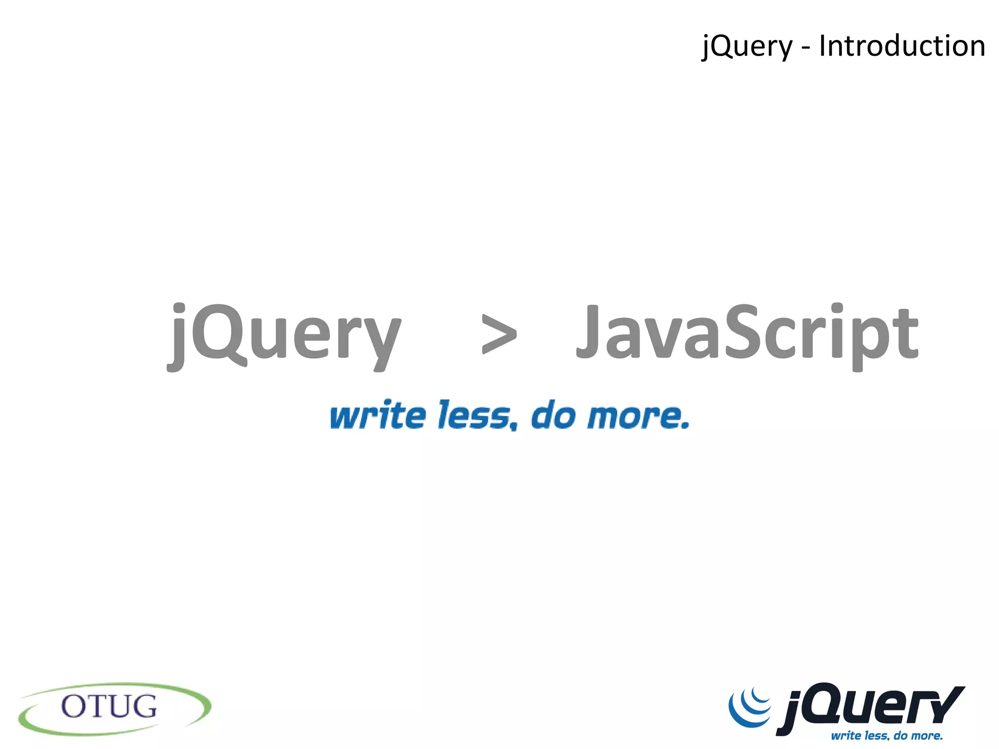 jQuery - Introduction




jQuery > JavaScript
 