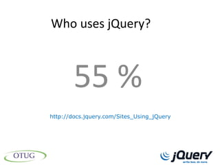 Who uses jQuery?



        55 %
http://docs.jquery.com/Sites_Using_jQuery
 