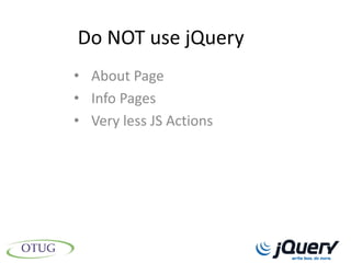 Do NOT use jQuery
• About Page
• Info Pages
• Very less JS Actions
 