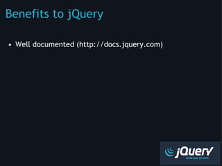 Benefits to jQuery ,[object Object]