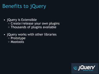 Benefits to jQuery ,[object Object],[object Object],[object Object],[object Object],[object Object],[object Object]