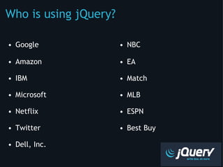 Who is using jQuery? ,[object Object],[object Object],[object Object],[object Object],[object Object],[object Object],[object Object],[object Object],[object Object],[object Object],[object Object],[object Object],[object Object]