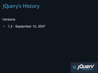 jQuery's History ,[object Object],[object Object],[object Object]
