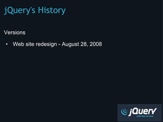 jQuery's History ,[object Object],[object Object],[object Object]