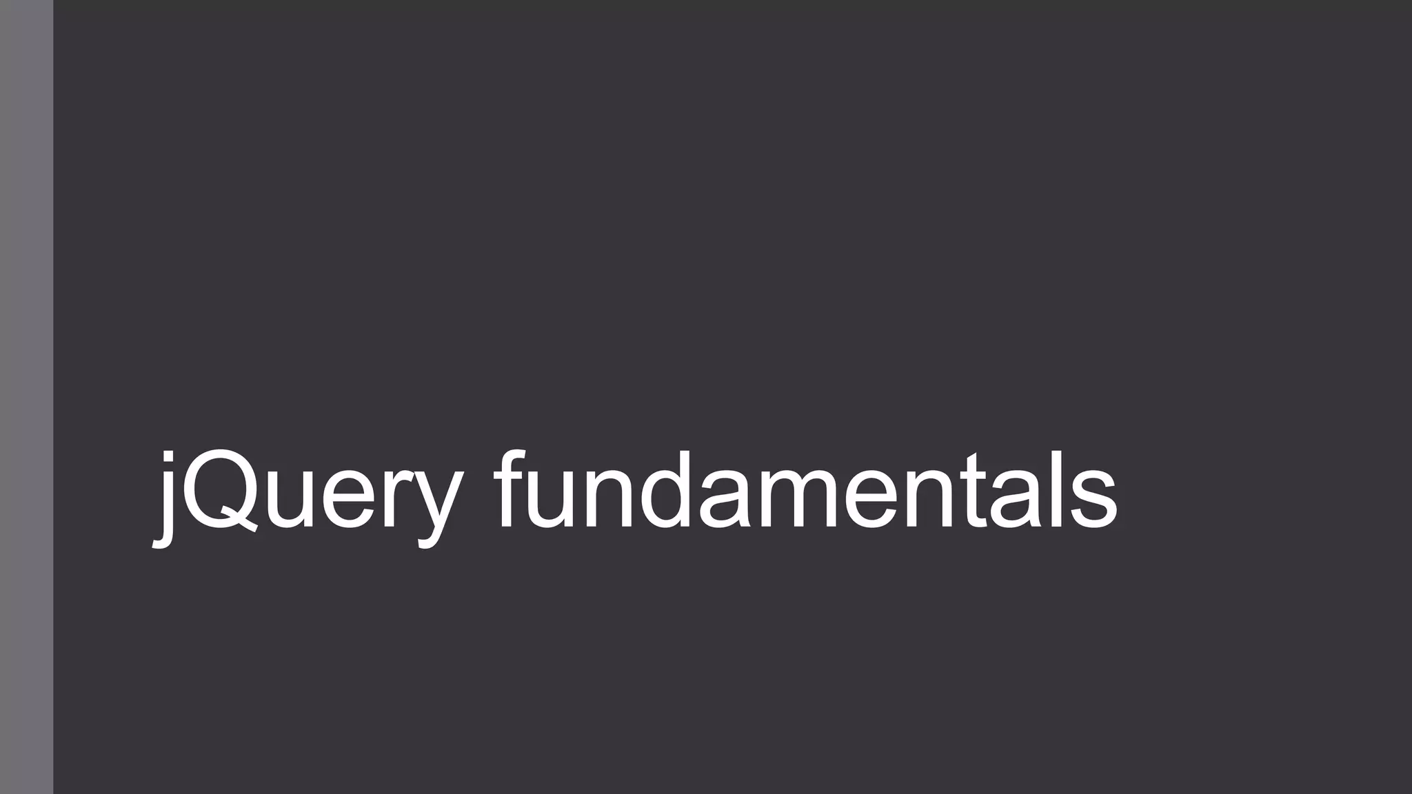 jQuery fundamentals
 