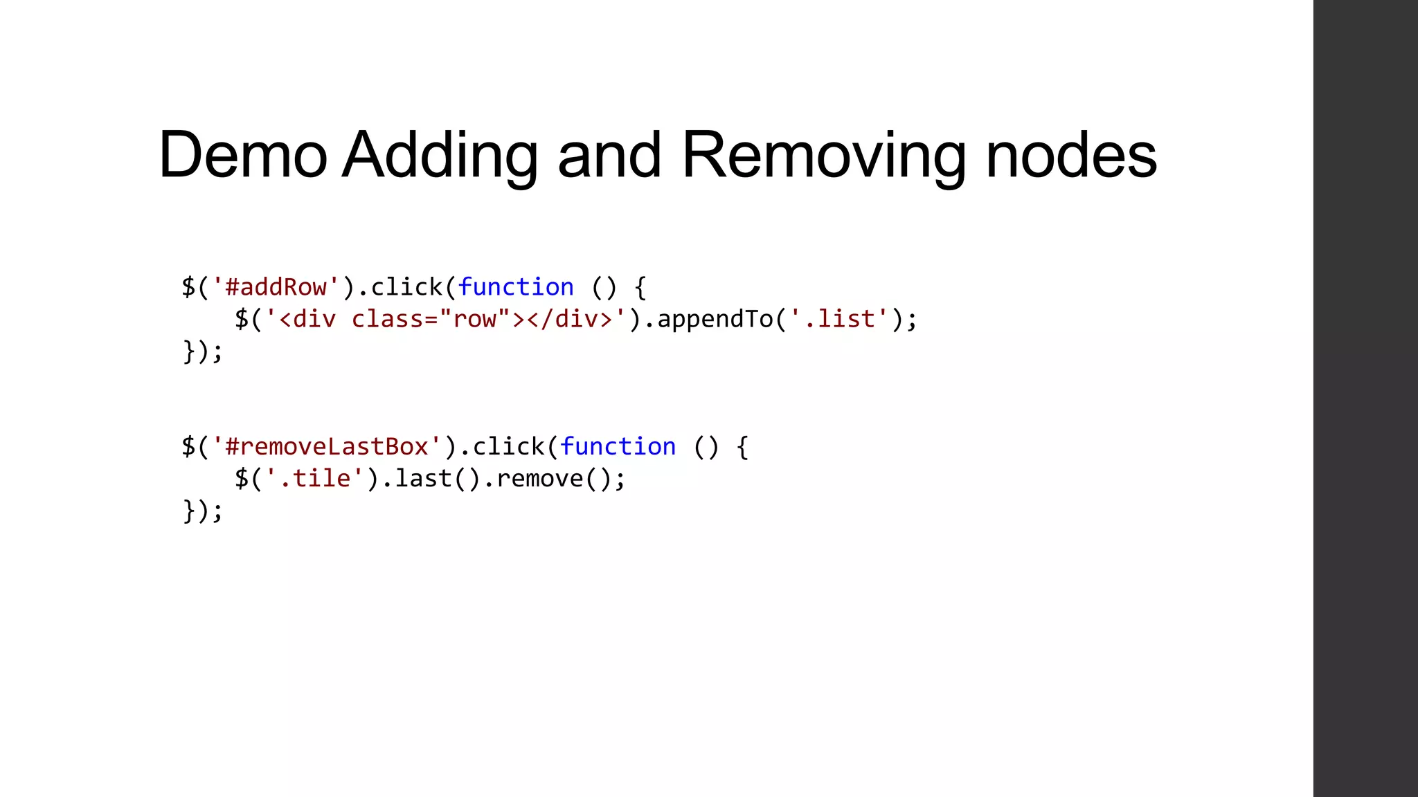 Demo Adding and Removing nodes
$('#addRow').click(function () {
    $('<div class="row"></div>').appendTo('.list');
});


$('#removeLastBox').click(function () {
    $('.tile').last().remove();
});
 