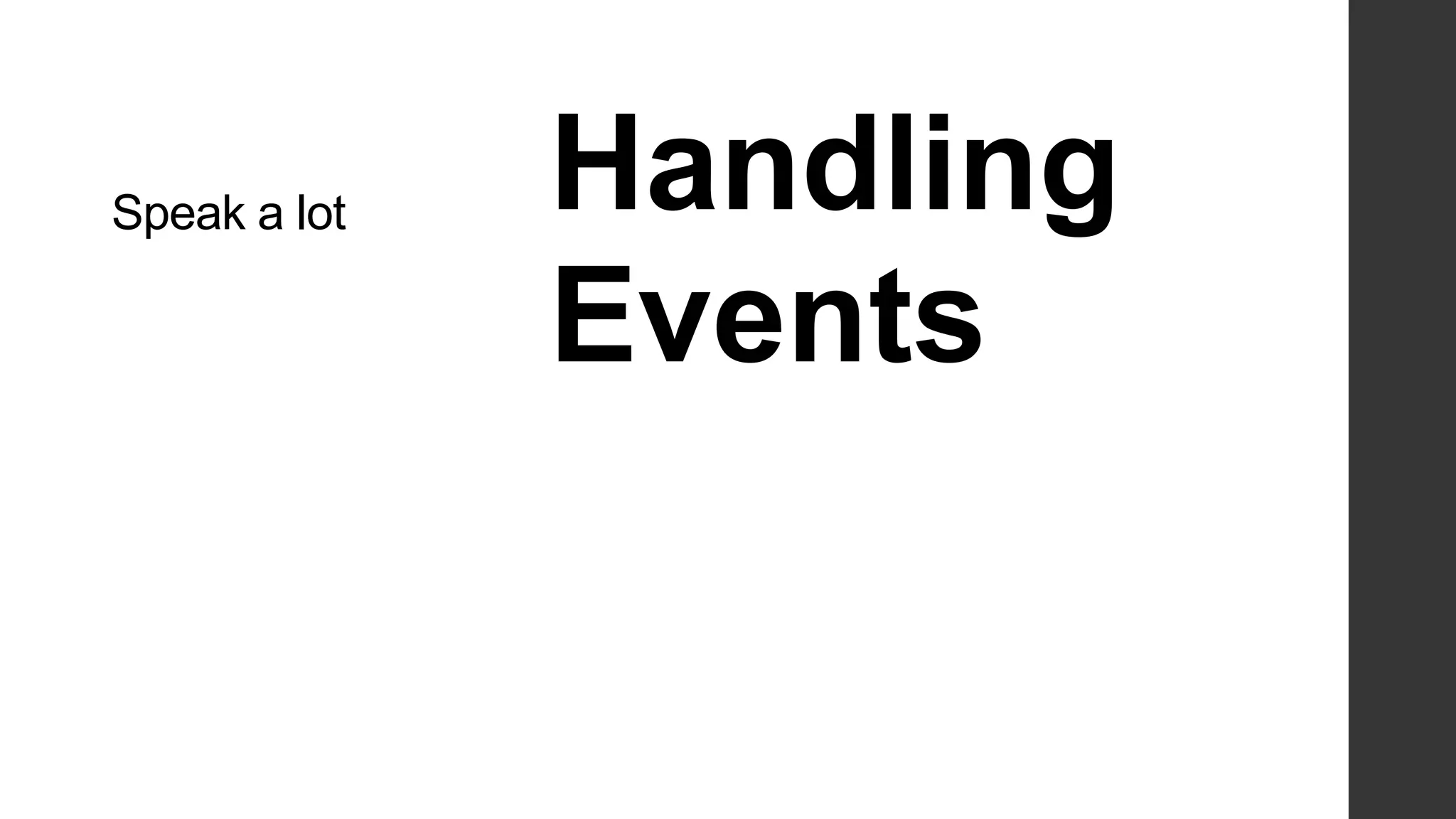 Speak a lot   Handling
              Events
 