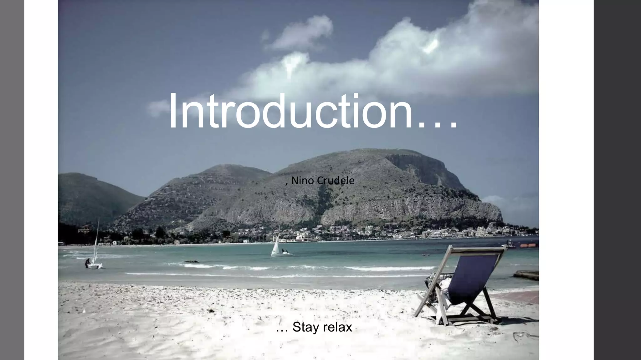 Introduction…
     , Nino Crudele




    … Stay relax
 
