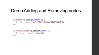 Demo Adding and Removing nodes
$('#addRow').click(function () {
    $('<div class="row"></div>').appendTo('.list');
});


$('#removeLastBox').click(function () {
    $('.tile').last().remove();
});
 