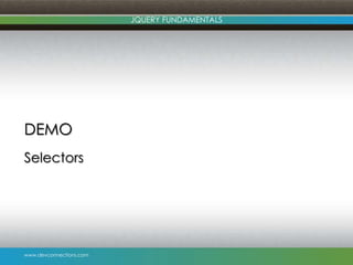 www.devconnections.com
JQUERY FUNDAMENTALS
DEMO
Selectors
 
