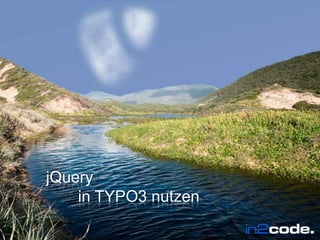 Wir leben TYPO3




      jQuery
          in TYPO3 nutzen
Wir leben TYPO3                        In2code.de
 