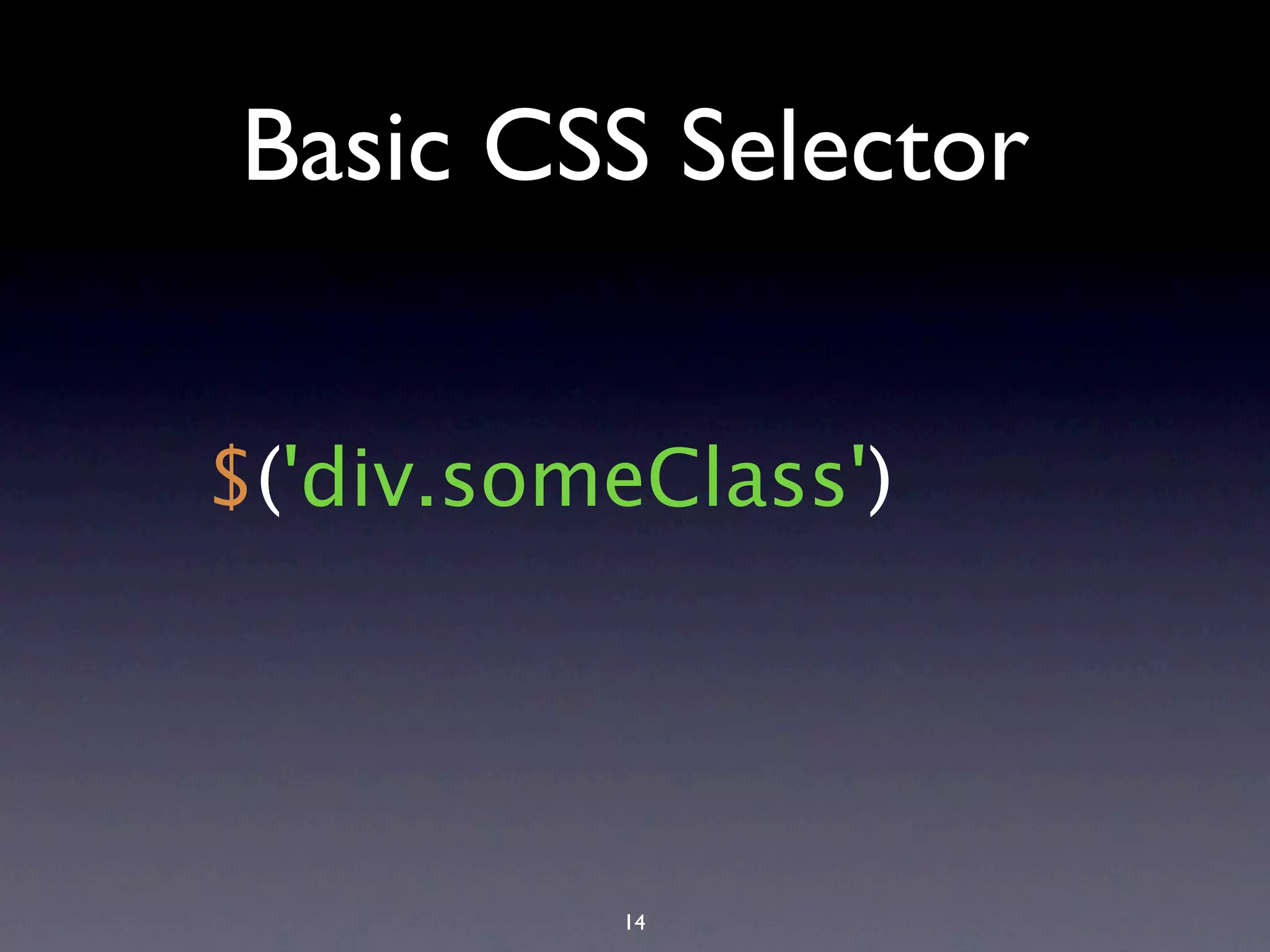 Basic CSS Selector $('div.someClass') 14 