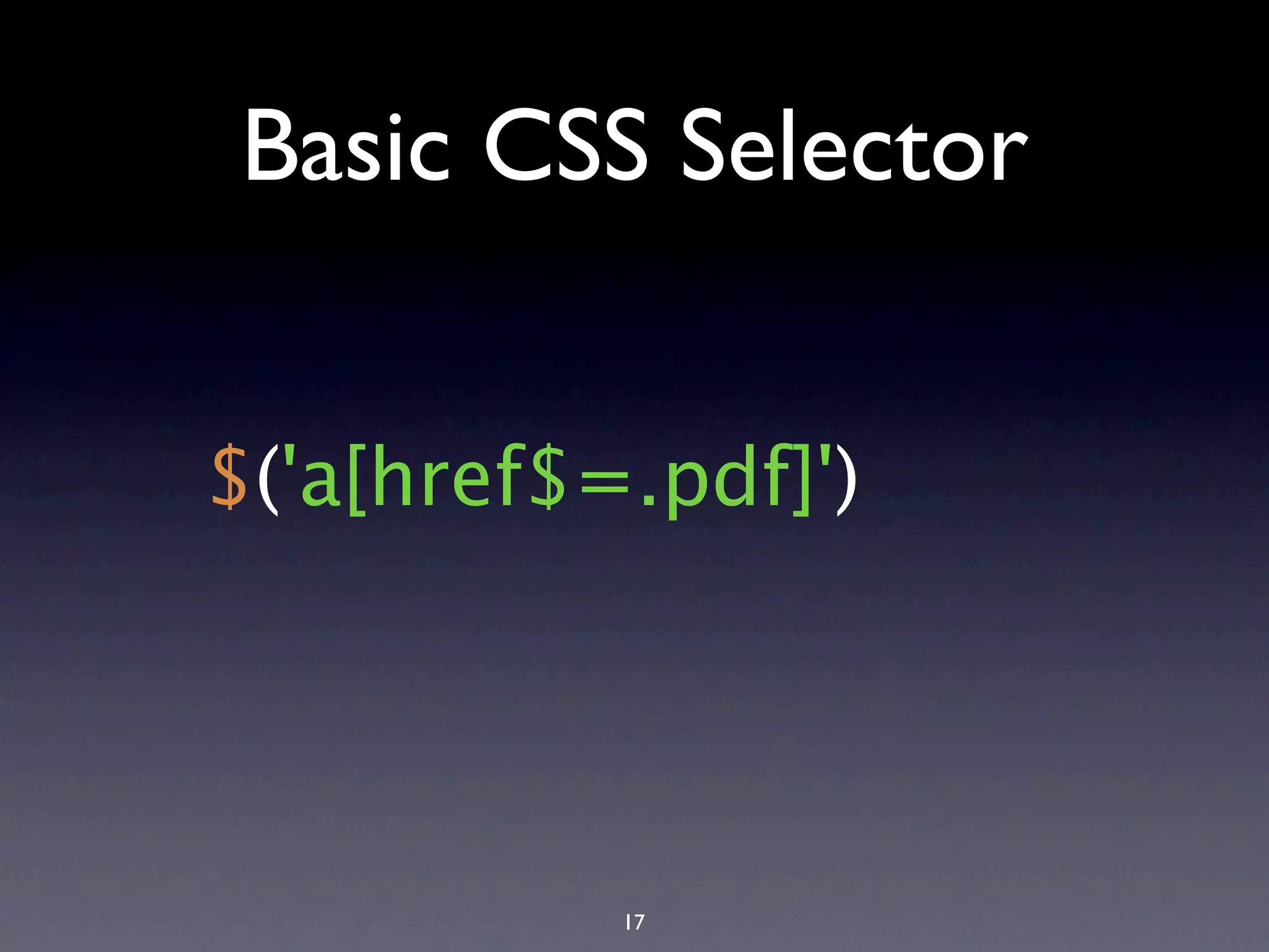 Basic CSS Selector $('a[href$=.pdf]') 17 