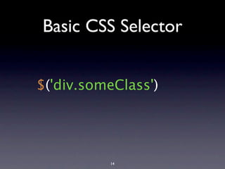 Basic CSS Selector


$('div.someClass')




          14
 