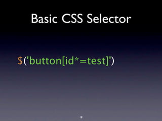 Basic CSS Selector


$('button[id*=test]')




             18
 