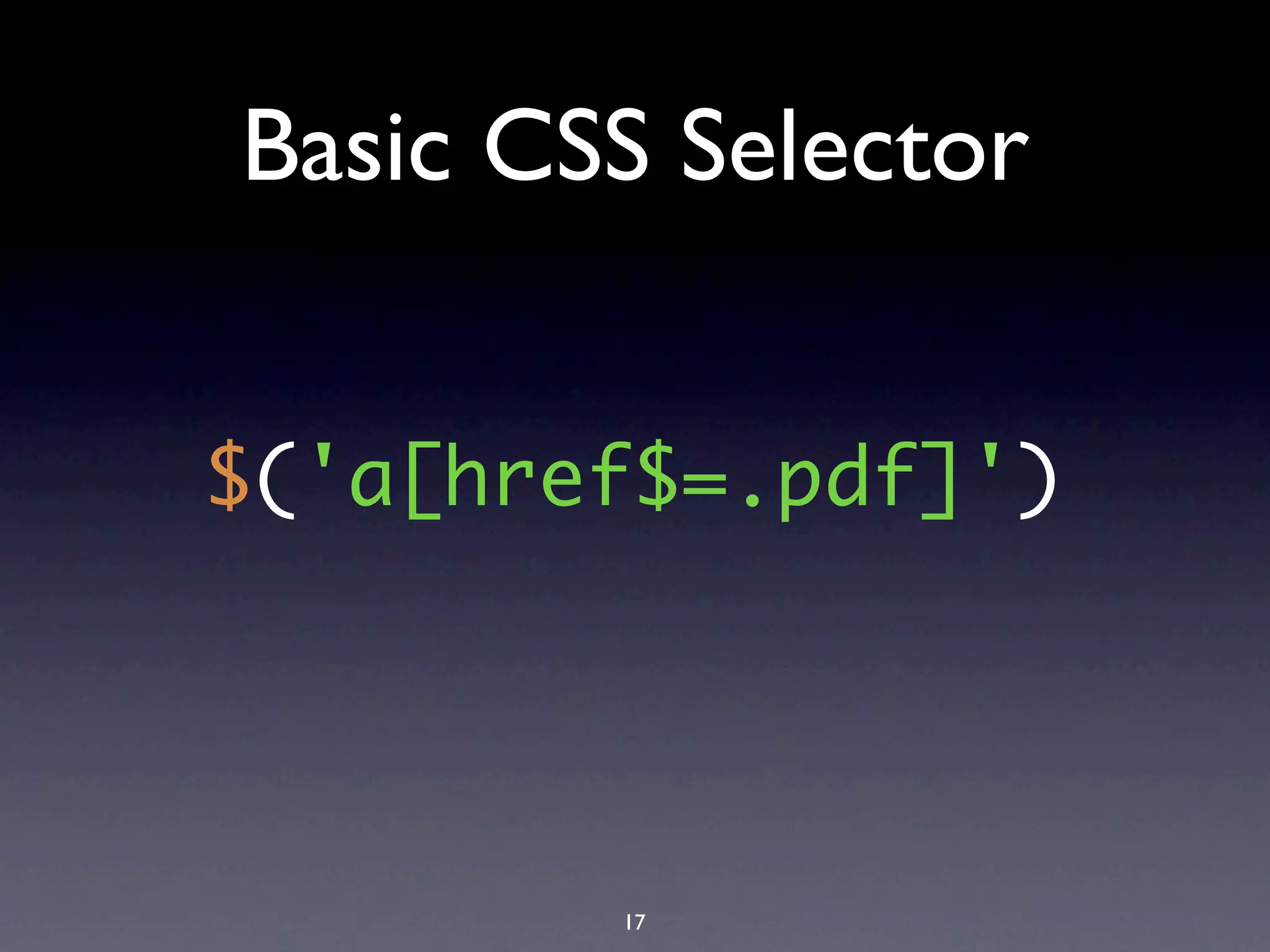 Basic CSS Selector


$('a[href$=.pdf]')




        17
 