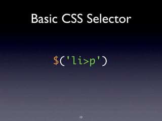 Basic CSS Selector


   $('li>p')




        13
 