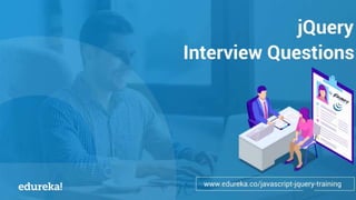 www.edureka.co/masters-program/machine-learning-engineer-training
jQuery
Interview Questions
 