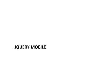 JQUERY	
  MOBILE	
  
 