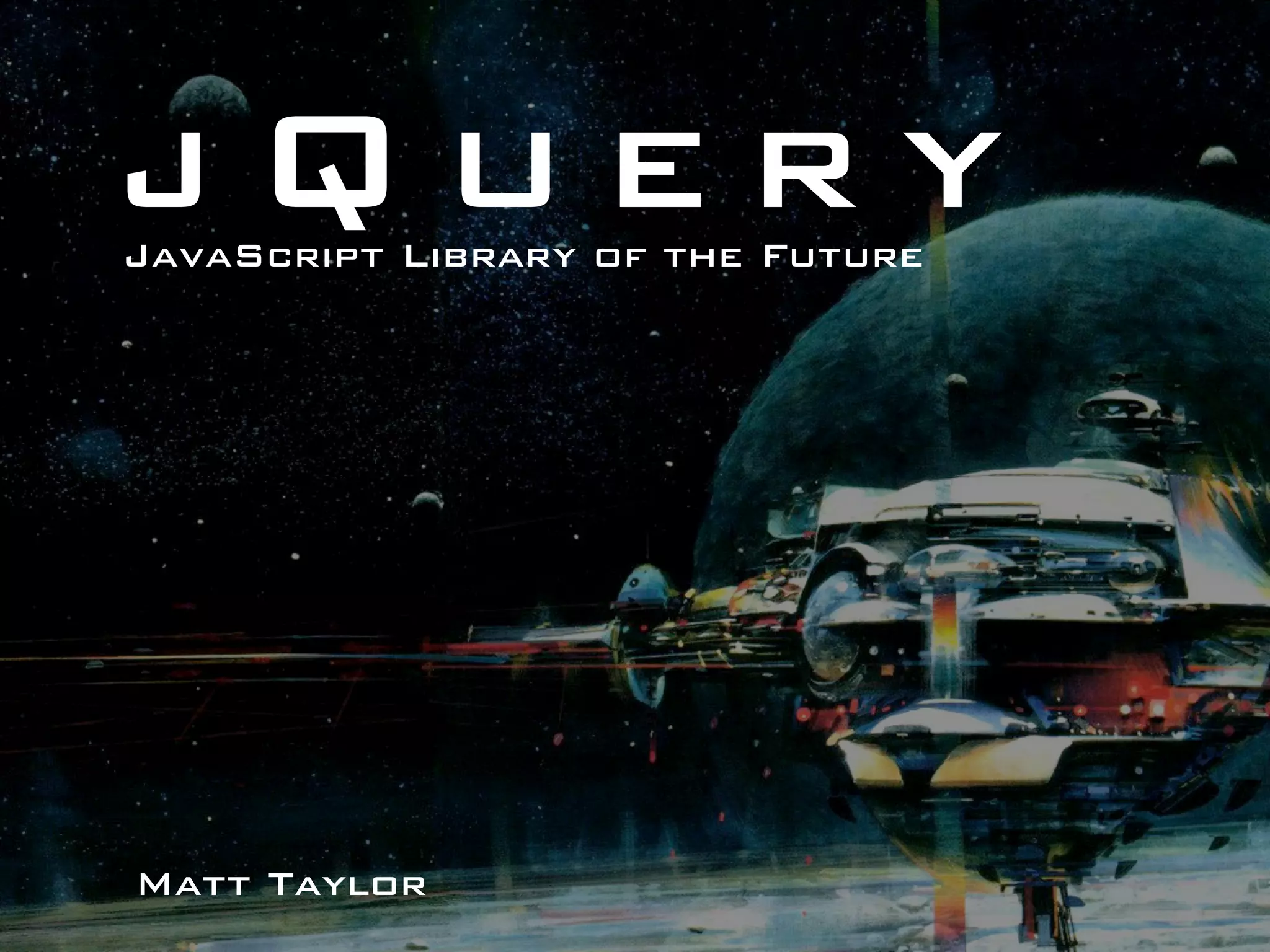 jQuery JavaScript Library of the Future Matt Taylor 
