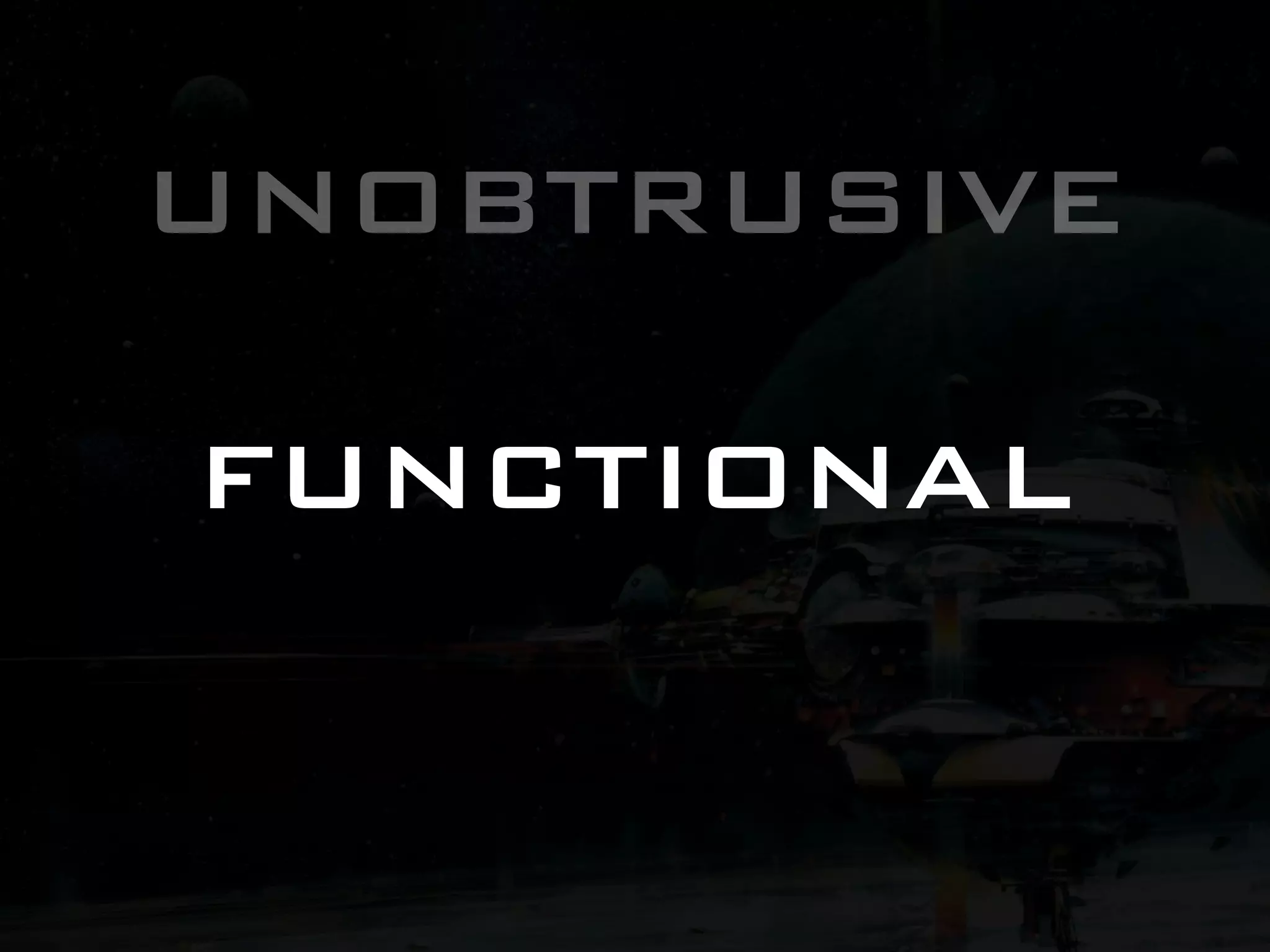 UNOBTRUSIVE FUNCTIONAL 