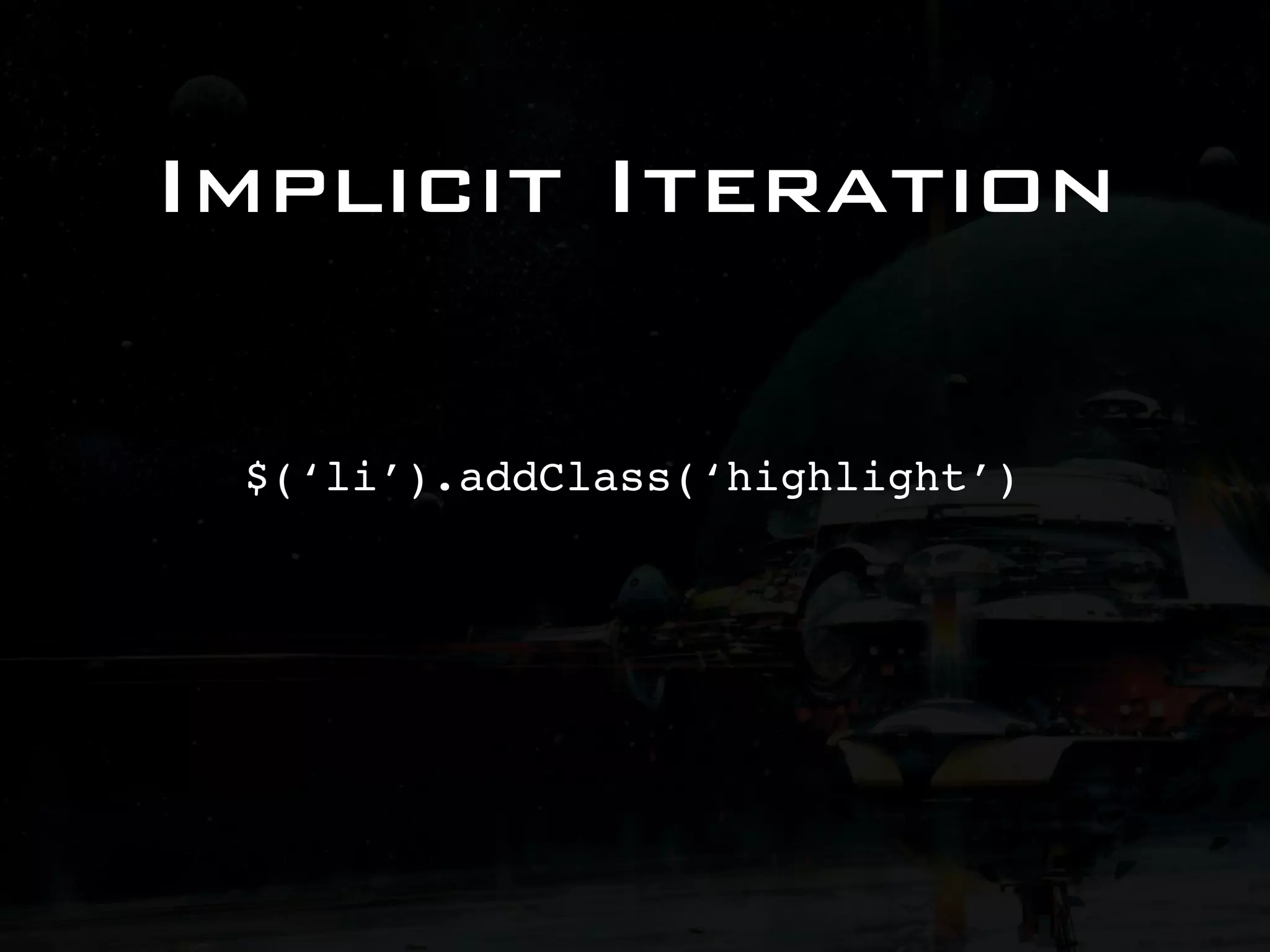 Implicit Iteration $(‘li’).addClass(‘highlight’) 
